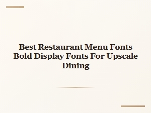 Best Bold Display Fonts for Upscale Restaurant Menus