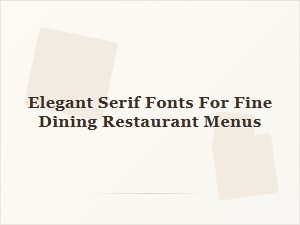 Elegant Serif Fonts for Fine Dining Menus