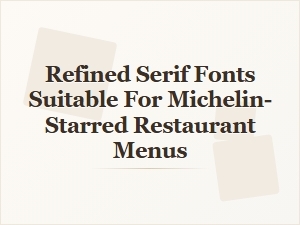 Elegant Serif Fonts for Michelin-Starred Menus