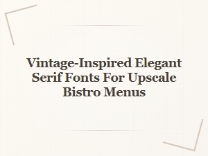 Elegant Serif Fonts for Upscale Bistro Menus