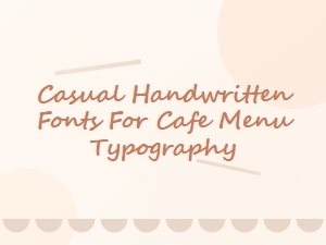 Casual Handwritten Fonts for Café Menu Typography