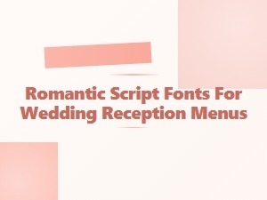 Romantic Script Fonts for Wedding Reception Menus