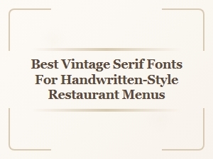 Best Vintage Serif Fonts for Handwritten Restaurant Menus